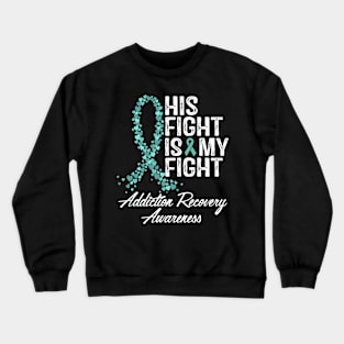 His Fight Is My Fight Addiction Recovery Awareness Crewneck Sweatshirt